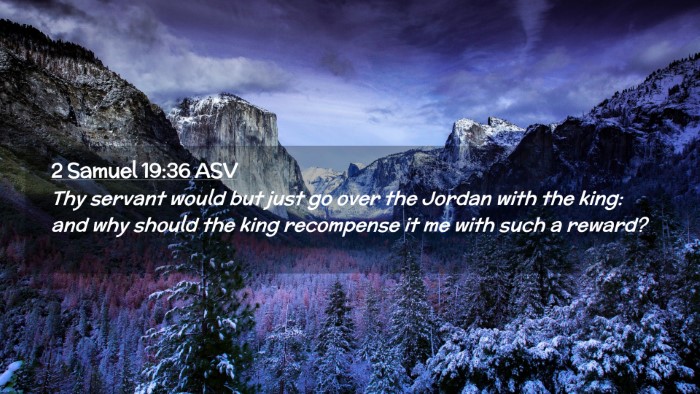 Picture 02 - 2 Samuel 19:36 ASV Desktop Wallpaper - Thy servant would but just go over the Jordan - Desktop Bible Verse Wallpaper
