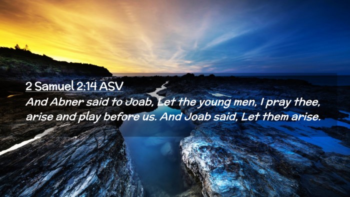 Picture 02 - 2 Samuel 2:14 ASV Desktop Wallpaper - And Abner said to Joab, Let the young men, I pray - Desktop Bible Verse Wallpaper