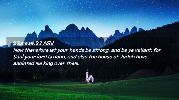 Picture 02 - 2 Samuel 2:7 ASV Desktop Wallpaper - Now therefore let your hands be strong, and be ye - Desktop Bible Verse Wallpaper