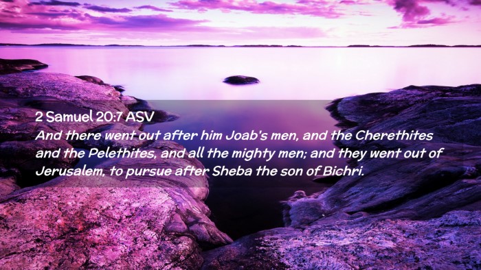 Picture 02 - 2 Samuel 20:7 ASV Desktop Wallpaper - And there went out after him Joab's men, and the - Desktop Bible Verse Wallpaper