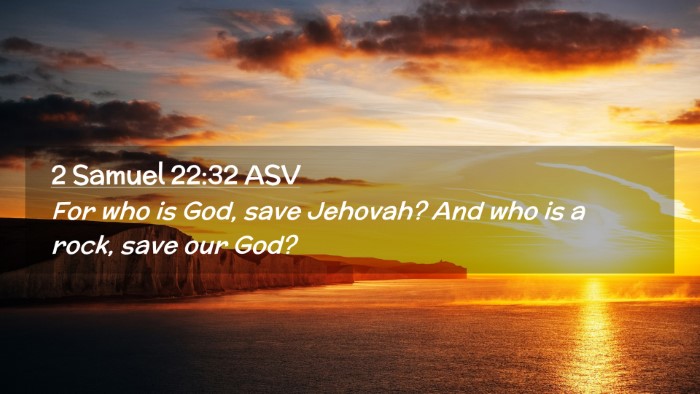 Picture 02 - 2 Samuel 22:32 ASV Desktop Wallpaper - For who is God, save Jehovah? And who is a rock, - Desktop Bible Verse Wallpaper