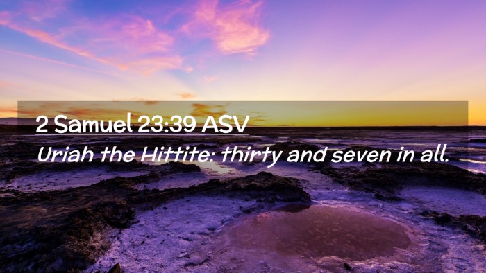 Picture 02 - 2 Samuel 23:39 ASV Desktop Wallpaper - Uriah the Hittite: thirty and seven in - Desktop Bible Verse Wallpaper