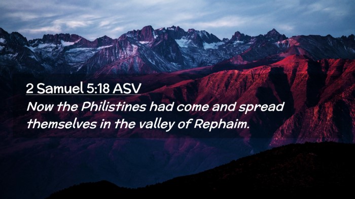 Picture 02 - 2 Samuel 5:18 ASV Desktop Wallpaper - Now the Philistines had come and spread - Desktop Bible Verse Wallpaper