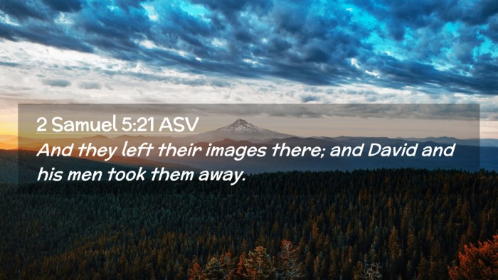 Picture 02 - 2 Samuel 5:21 ASV Desktop Wallpaper - And they left their images there; and David and - Desktop Bible Verse Wallpaper
