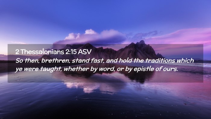 Picture 02 - 2 Thessalonians 2:15 ASV Desktop Wallpaper - So then, brethren, stand fast, and hold the - Desktop Bible Verse Wallpaper