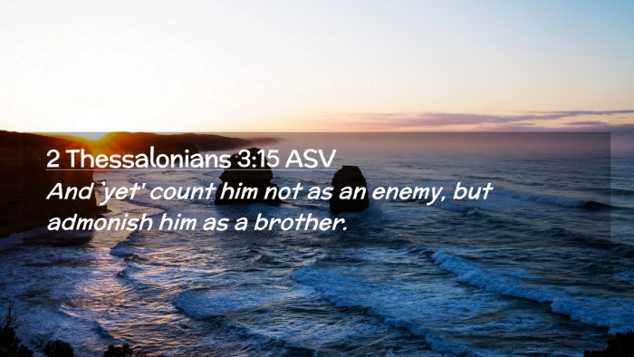 Picture 02 - 2 Thessalonians 3:15 ASV Desktop Wallpaper - And `yet' count him not as an enemy, but admonish - Desktop Bible Verse Wallpaper