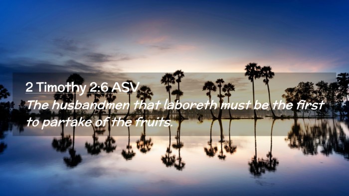 Picture 02 - 2 Timothy 2:6 ASV Desktop Wallpaper - The husbandmen that laboreth must be the first to - Desktop Bible Verse Wallpaper