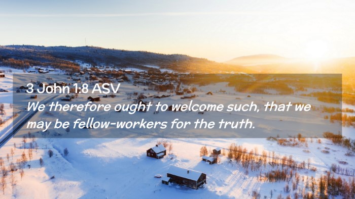 Picture 02 - 3 John 1:8 ASV Desktop Wallpaper - We therefore ought to welcome such, that we may - Desktop Bible Verse Wallpaper