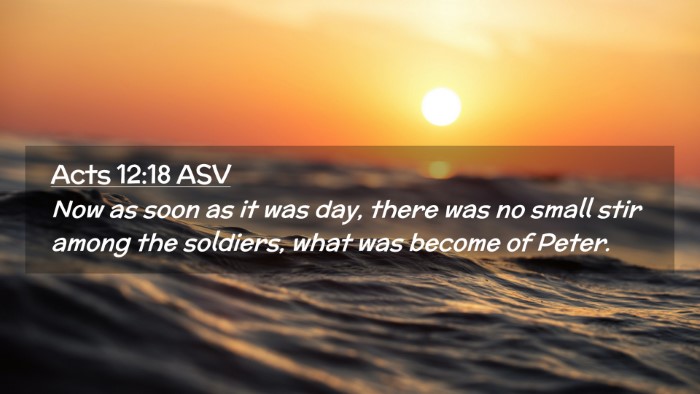 Picture 02 - Acts 12:18 ASV Desktop Wallpaper - Now as soon as it was day, there was no small - Desktop Bible Verse Wallpaper