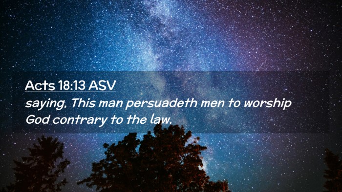 Picture 02 - Acts 18:13 ASV Desktop Wallpaper - saying, This man persuadeth men to worship God - Desktop Bible Verse Wallpaper