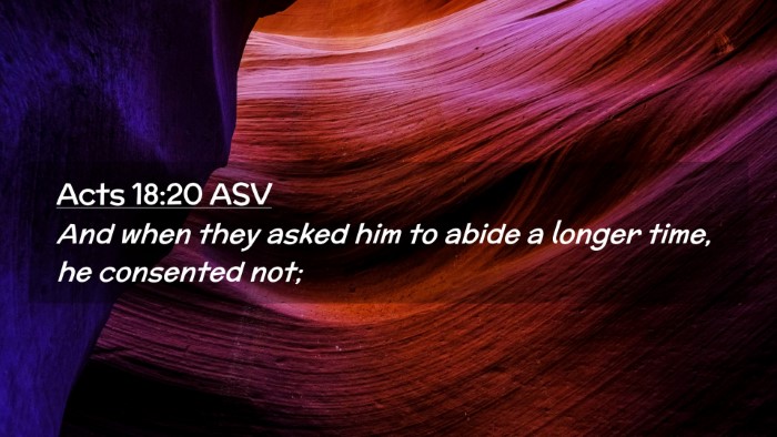 Picture 02 - Acts 18:20 ASV Desktop Wallpaper - And when they asked him to abide a longer time, - Desktop Bible Verse Wallpaper