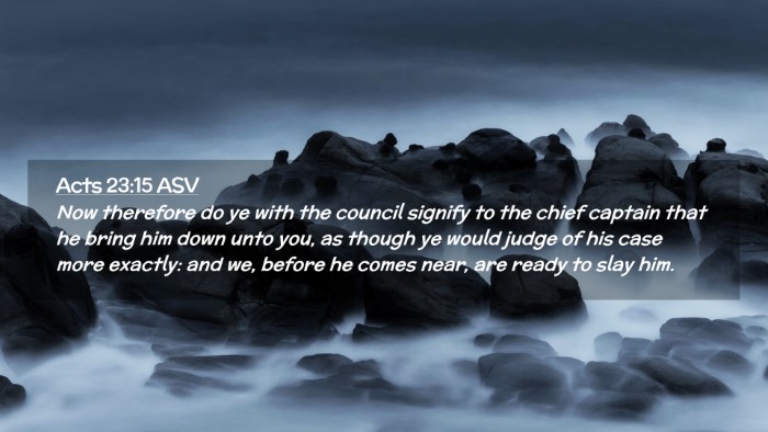 Picture 02 - Acts 23:15 ASV Desktop Wallpaper - Now therefore do ye with the council signify to - Desktop Bible Verse Wallpaper