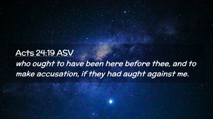 Picture 02 - Acts 24:19 ASV Desktop Wallpaper - who ought to have been here before thee, and to - Desktop Bible Verse Wallpaper