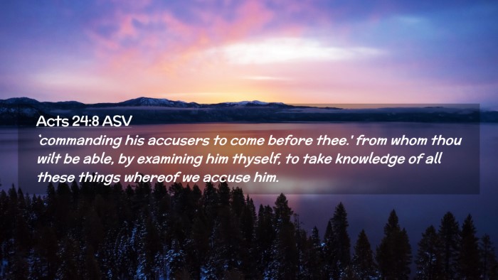 Picture 02 - Acts 24:8 ASV Desktop Wallpaper - `commanding his accusers to come before thee.' - Desktop Bible Verse Wallpaper