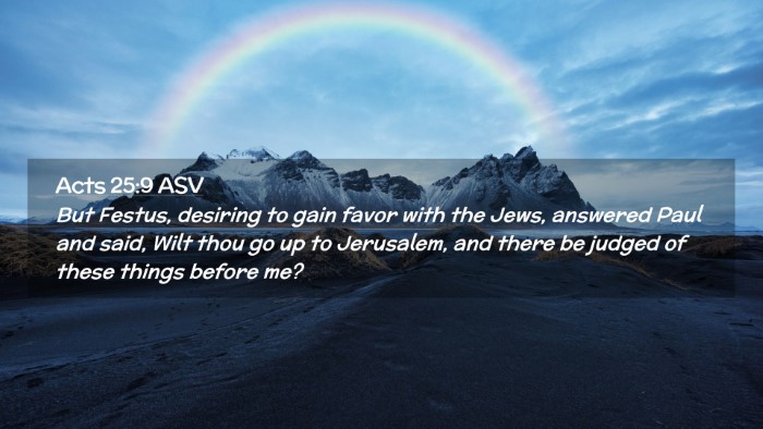Picture 02 - Acts 25:9 ASV Desktop Wallpaper - But Festus, desiring to gain favor with the Jews, - Desktop Bible Verse Wallpaper