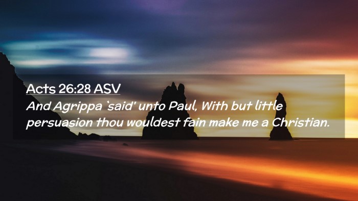 Picture 02 - Acts 26:28 ASV Desktop Wallpaper - And Agrippa `said' unto Paul, With but little - Desktop Bible Verse Wallpaper