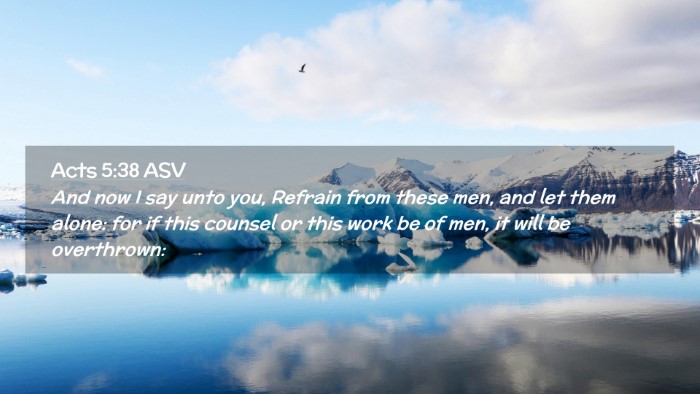 Picture 02 - Acts 5:38 ASV Desktop Wallpaper - And now I say unto you, Refrain from these men, - Desktop Bible Verse Wallpaper