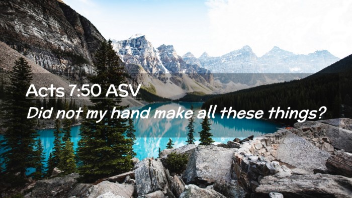Picture 02 - Acts 7:50 ASV Desktop Wallpaper - Did not my hand make all these - Desktop Bible Verse Wallpaper