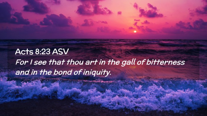 Picture 02 - Acts 8:23 ASV Desktop Wallpaper - For I see that thou art in the gall of bitterness - Desktop Bible Verse Wallpaper