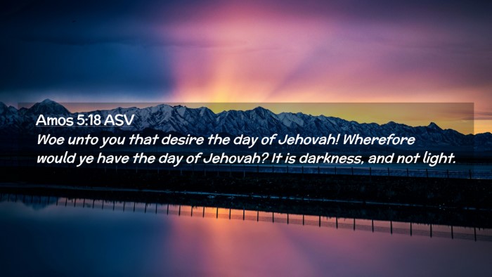 Picture 02 - Amos 5:18 ASV Desktop Wallpaper - Woe unto you that desire the day of Jehovah! - Desktop Bible Verse Wallpaper