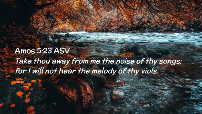 Picture 02 - Amos 5:23 ASV Desktop Wallpaper - Take thou away from me the noise of thy songs; - Desktop Bible Verse Wallpaper