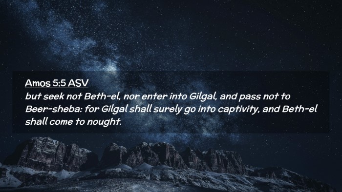 Picture 02 - Amos 5:5 ASV Desktop Wallpaper - but seek not Beth-el, nor enter into Gilgal, and - Desktop Bible Verse Wallpaper