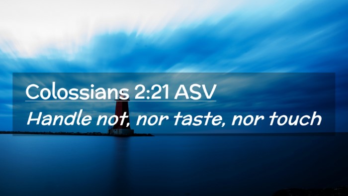 Picture 02 - Colossians 2:21 ASV Desktop Wallpaper - Handle not, nor taste, nor - Desktop Bible Verse Wallpaper