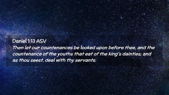 Picture 02 - Daniel 1:13 ASV Desktop Wallpaper - Then let our countenances be looked upon before - Desktop Bible Verse Wallpaper