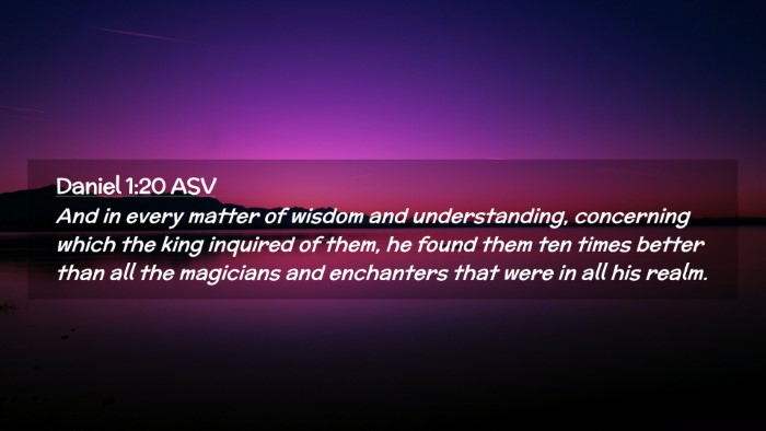 Picture 02 - Daniel 1:20 ASV Desktop Wallpaper - And in every matter of wisdom and understanding, - Desktop Bible Verse Wallpaper