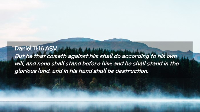 Picture 02 - Daniel 11:16 ASV Desktop Wallpaper - But he that cometh against him shall do according - Desktop Bible Verse Wallpaper