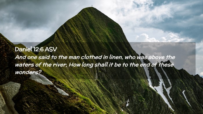 Picture 02 - Daniel 12:6 ASV Desktop Wallpaper - And one said to the man clothed in linen, who was - Desktop Bible Verse Wallpaper