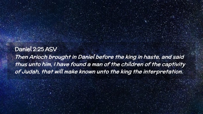 Picture 02 - Daniel 2:25 ASV Desktop Wallpaper - Then Arioch brought in Daniel before the king in - Desktop Bible Verse Wallpaper