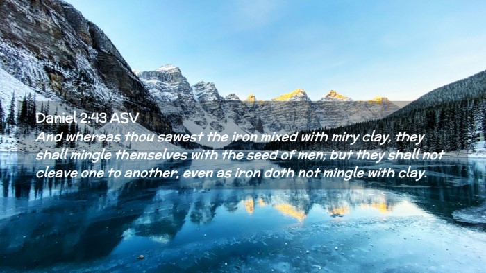 Picture 02 - Daniel 2:43 ASV Desktop Wallpaper - And whereas thou sawest the iron mixed with miry - Desktop Bible Verse Wallpaper