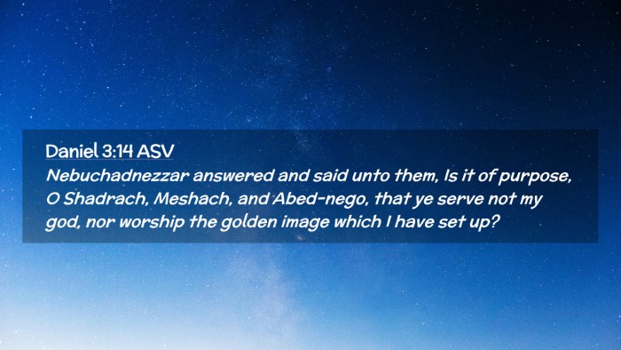 Picture 02 - Daniel 3:14 ASV Desktop Wallpaper - Nebuchadnezzar answered and said unto them, Is it - Desktop Bible Verse Wallpaper