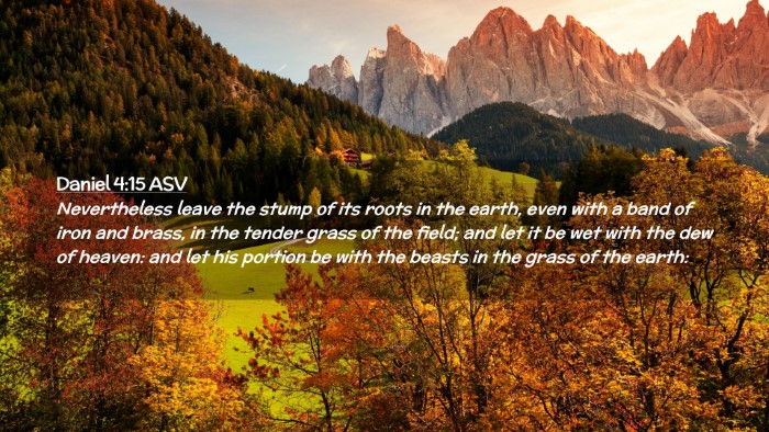 Picture 02 - Daniel 4:15 ASV Desktop Wallpaper - Nevertheless leave the stump of its roots in the - Desktop Bible Verse Wallpaper