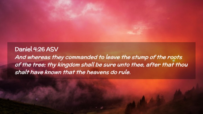Picture 02 - Daniel 4:26 ASV Desktop Wallpaper - And whereas they commanded to leave the stump of - Desktop Bible Verse Wallpaper