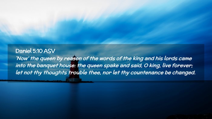 Picture 02 - Daniel 5:10 ASV Desktop Wallpaper - `Now' the queen by reason of the words of the - Desktop Bible Verse Wallpaper