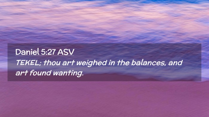 Picture 02 - Daniel 5:27 ASV Desktop Wallpaper - TEKEL; thou art weighed in the balances, and art - Desktop Bible Verse Wallpaper