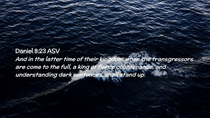 Picture 02 - Daniel 8:23 ASV Desktop Wallpaper - And in the latter time of their kingdom, when the - Desktop Bible Verse Wallpaper