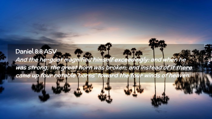 Picture 02 - Daniel 8:8 ASV Desktop Wallpaper - And the he-goat magnified himself exceedingly: - Desktop Bible Verse Wallpaper