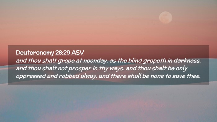 Picture 02 - Deuteronomy 28:29 ASV Desktop Wallpaper - and thou shalt grope at noonday, as the blind - Desktop Bible Verse Wallpaper