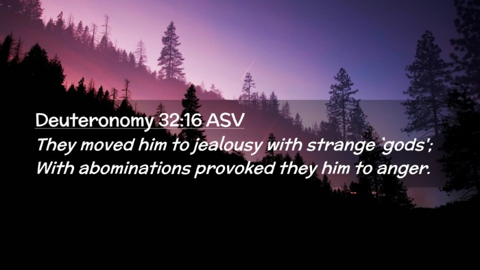 Picture 02 - Deuteronomy 32:16 ASV Desktop Wallpaper - They moved him to jealousy with strange `gods'; - Desktop Bible Verse Wallpaper