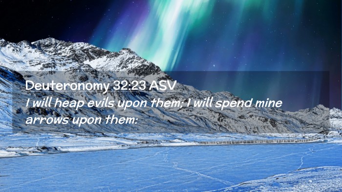 Picture 02 - Deuteronomy 32:23 ASV Desktop Wallpaper - I will heap evils upon them; I will spend mine - Desktop Bible Verse Wallpaper