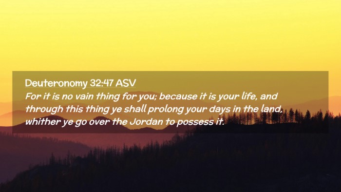 Picture 02 - Deuteronomy 32:47 ASV Desktop Wallpaper - For it is no vain thing for you; because it is - Desktop Bible Verse Wallpaper
