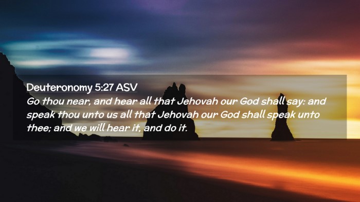 Picture 02 - Deuteronomy 5:27 ASV Desktop Wallpaper - Go thou near, and hear all that Jehovah our God - Desktop Bible Verse Wallpaper