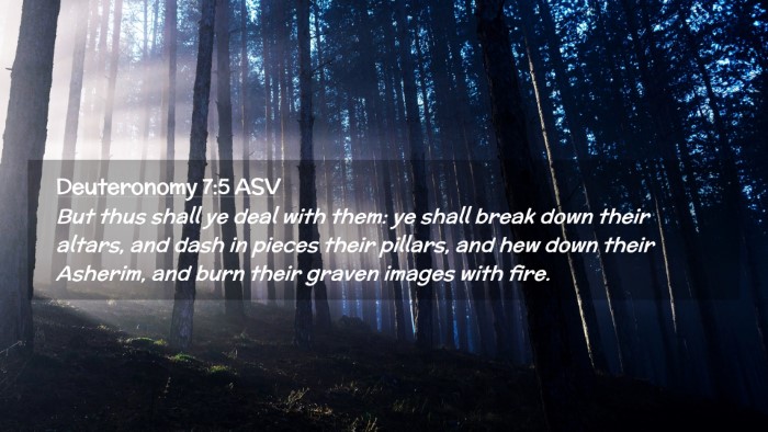 Picture 02 - Deuteronomy 7:5 ASV Desktop Wallpaper - But thus shall ye deal with them: ye shall break - Desktop Bible Verse Wallpaper