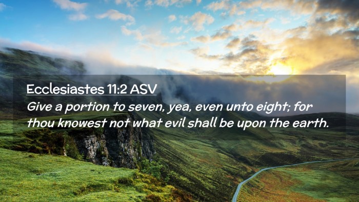 Picture 02 - Ecclesiastes 11:2 ASV Desktop Wallpaper - Give a portion to seven, yea, even unto eight; - Desktop Bible Verse Wallpaper