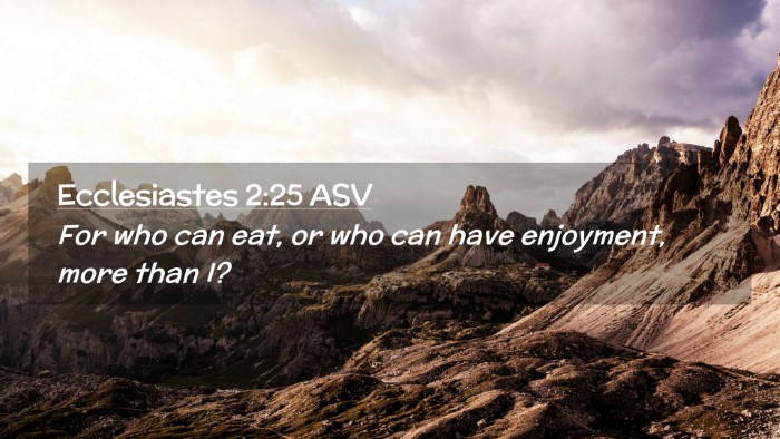 Picture 02 - Ecclesiastes 2:25 ASV Desktop Wallpaper - For who can eat, or who can have enjoyment, more - Desktop Bible Verse Wallpaper