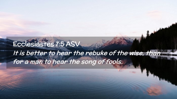 Picture 02 - Ecclesiastes 7:5 ASV Desktop Wallpaper - It is better to hear the rebuke of the wise, than - Desktop Bible Verse Wallpaper