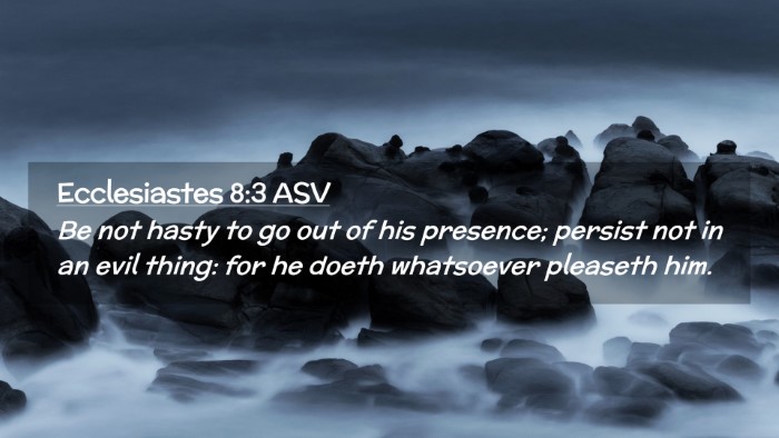 Picture 02 - Ecclesiastes 8:3 ASV Desktop Wallpaper - Be not hasty to go out of his presence; persist - Desktop Bible Verse Wallpaper